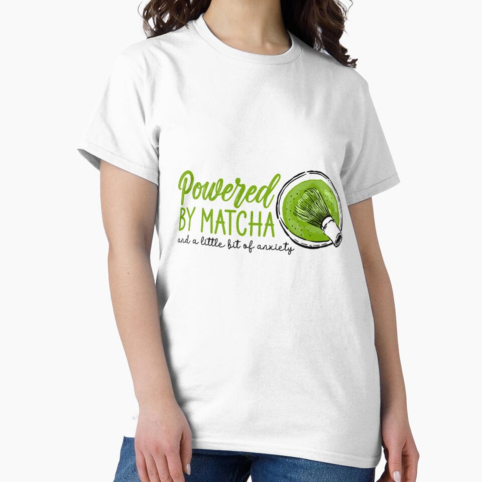 Powered By Matcha And A Little Bit Of Anxiety - Funny Relatable Green Tea by the-Z3nith