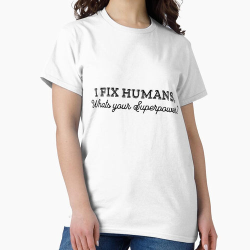 "I fix Humans, what’s your superpower?" T-Shirt by PanwarTees