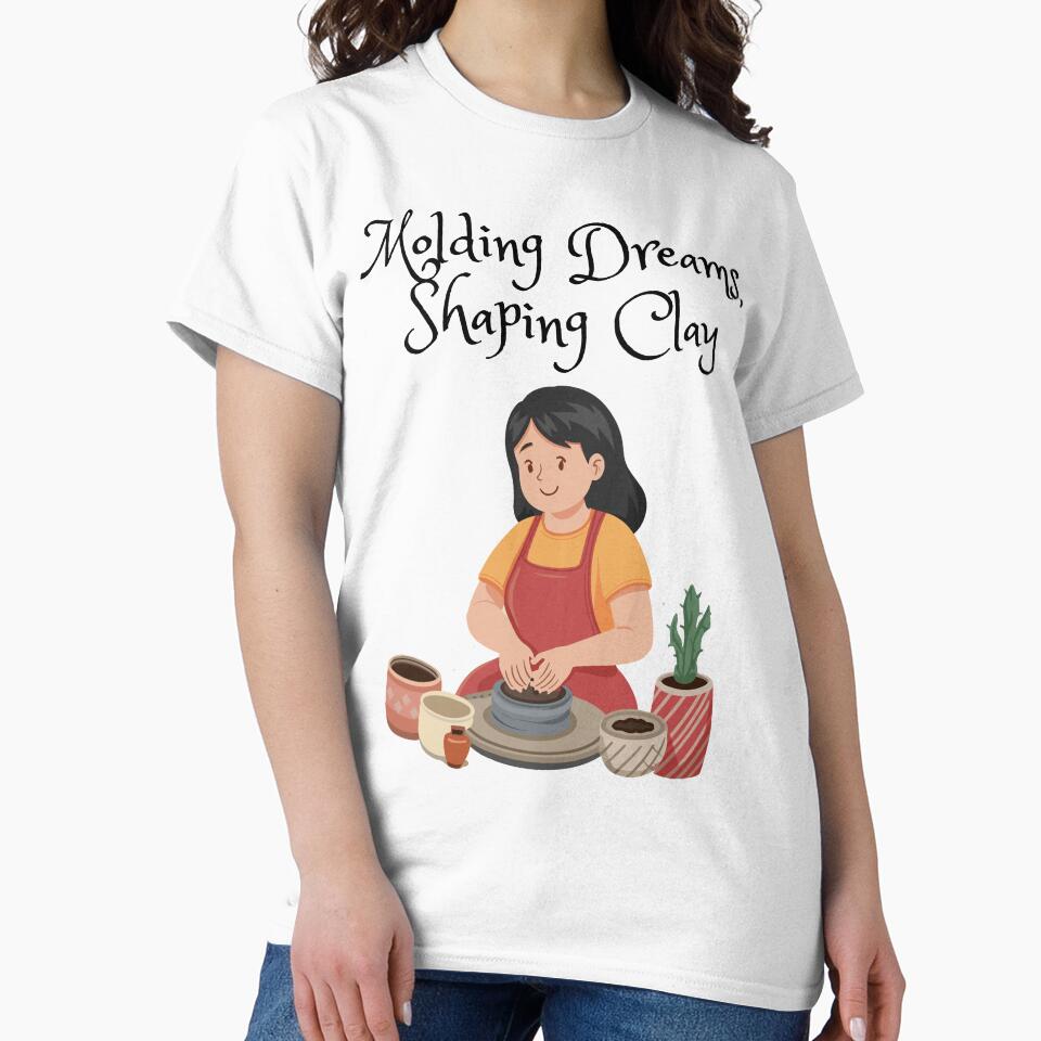 Molding dreams, shaping clay- pottery lover by FluxAuraTees