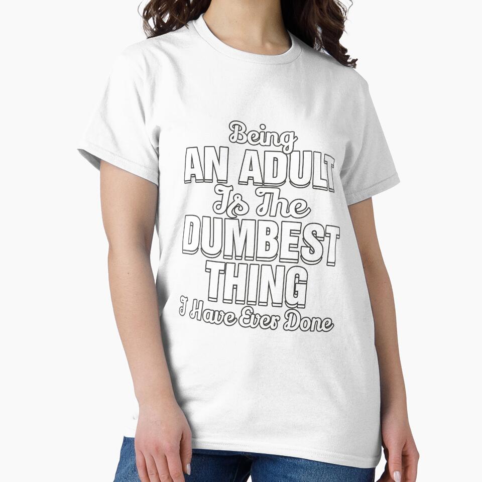 Funny Sarcastic Saying Being An Adult Is The Dumbest Thing by fantasticdesign