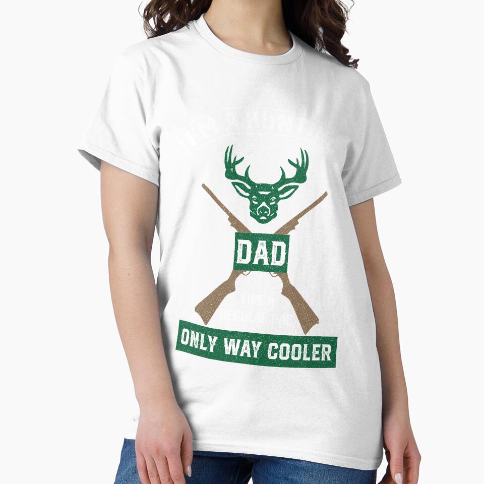 I'm A Hunting Dad, Just Like A Normal Dad Only Way Cooler by mrsmitful