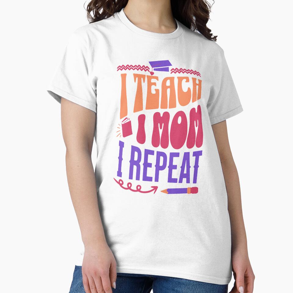 I Teach. I Mom. I Repeat. Teacher Mom by DomTeesHaven