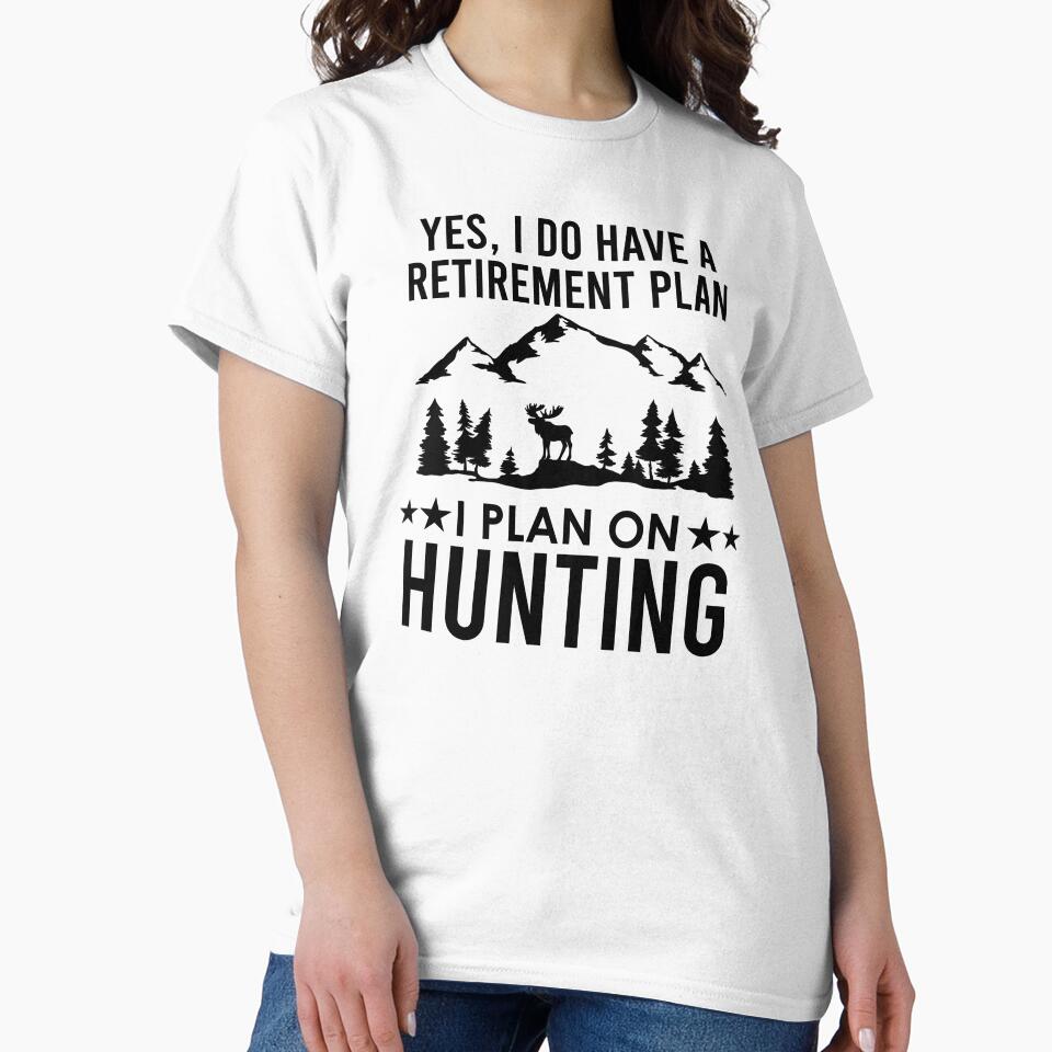 Yes I Do Have A Retirement Plan I Plan On Hunting by kmcollectible
