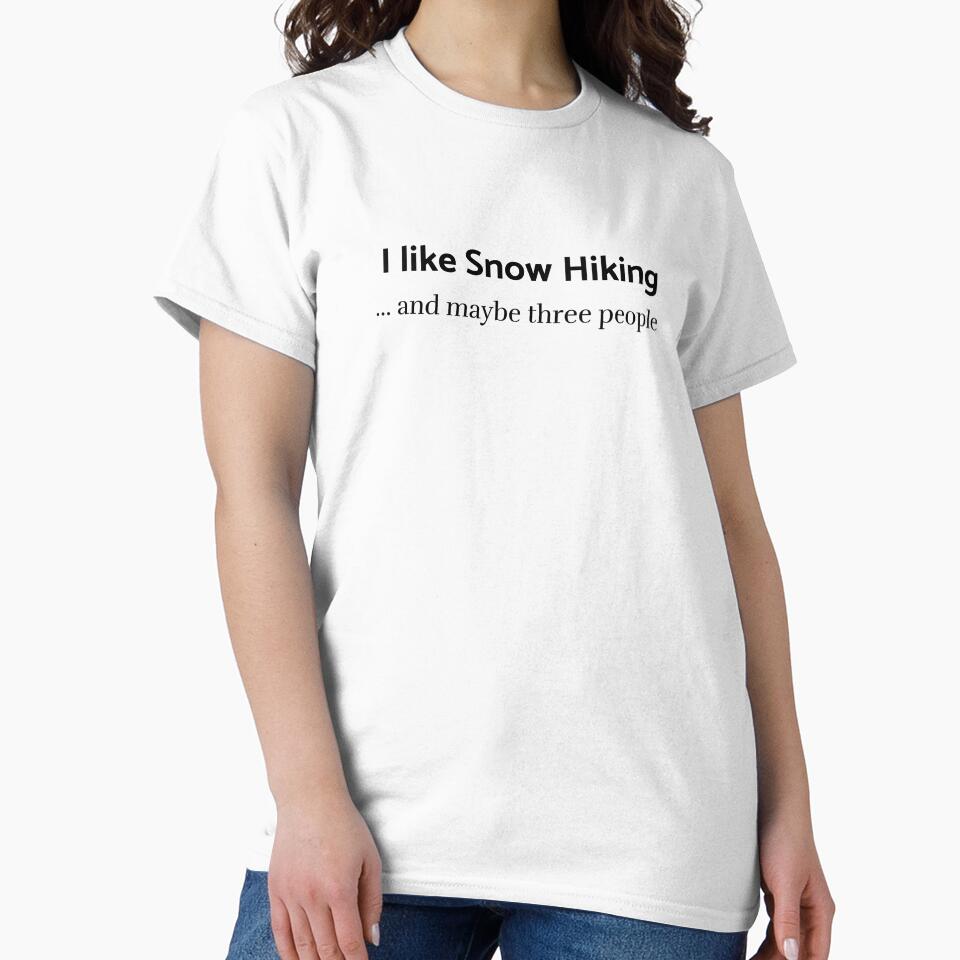 I like snow Hiking and maybe three people T-shirt by JZU POD