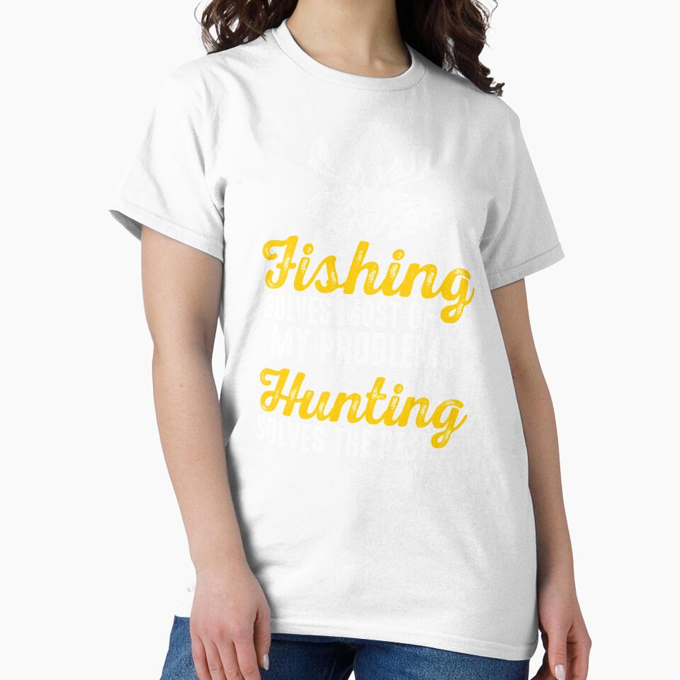 Fishing Solves My Problem Hunting Solves The Rest Hunter Fisher Fisherman Deer Hunting by Merchking1