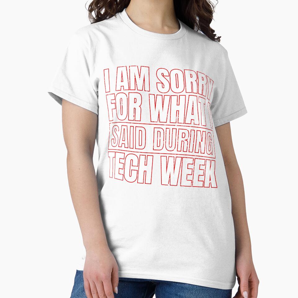 I Am Sorry For What I Said During Tech Week by TrendJunky