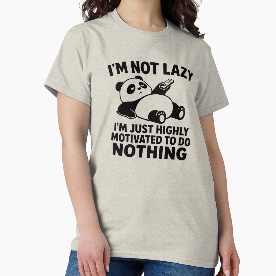 Im Not Lazy Im Highly Motivated To Do Nothing Panda Funny Shirt Lazy Humor Gift Panda Lover Tee Relatable Shirt by Gremlin Hours