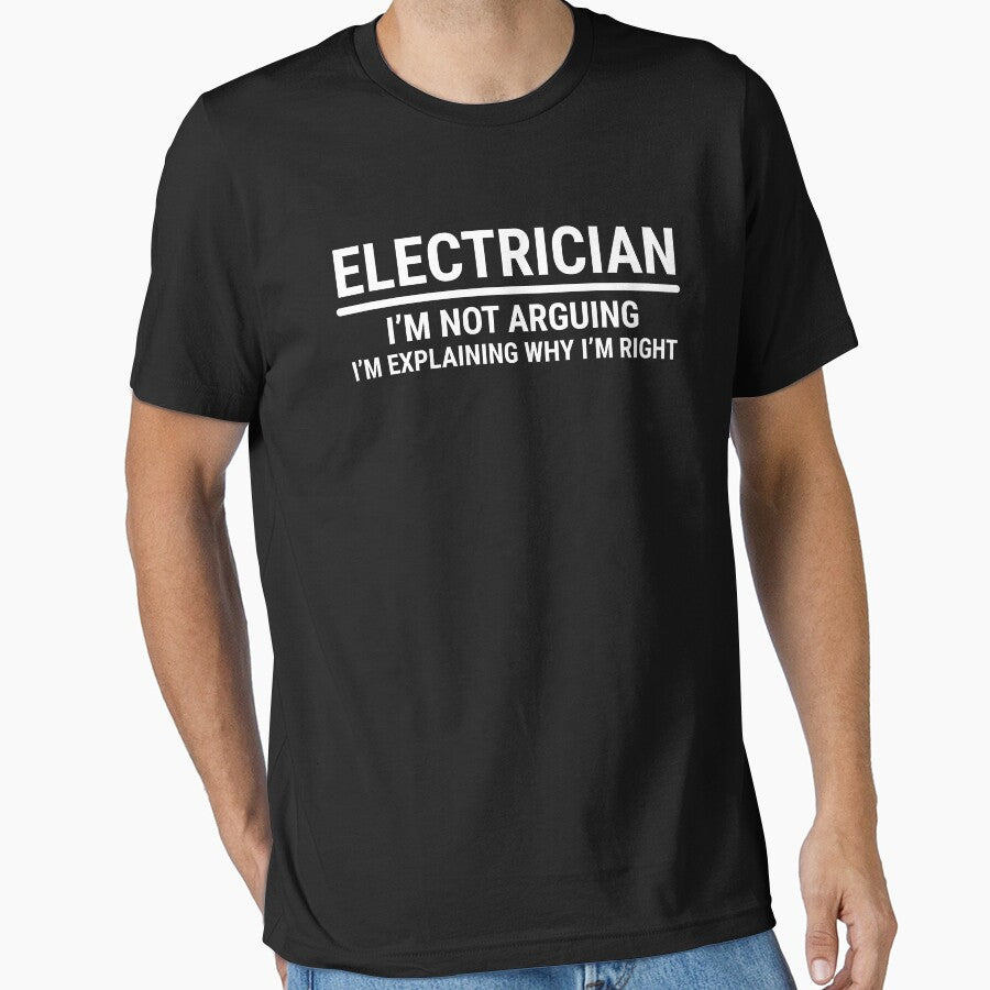 Funny Sarcastic Electrician Not Arguing T-Shirt by zcecmza