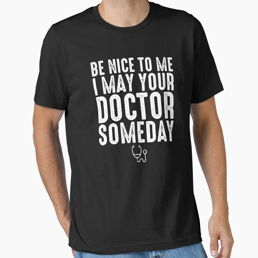 Be Nice To Me I May Be Your Doctor Someday - Funny Medical School by zeviwanty