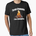 I'm Not A Pyromaniac I'm Camping by BrokenApparel