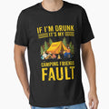 If I'm Drunk It's My Camping Friends Fault Camping Lover by DR-STORE