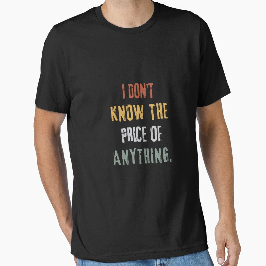 "I Don't Know the Price of Anything" Casual Quote Tee by AI-volution Unisex , , , Long Sleeve Tee