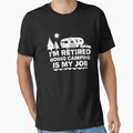 I'm Retired Going Camping Is My Job Camping Retired by DR-STORE