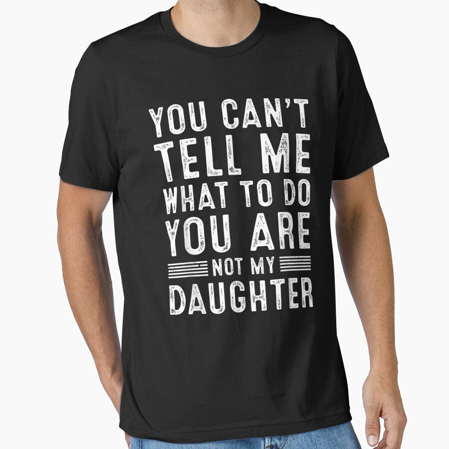 You Can't Tell Me What To Do You're Not My Daughter by BASKF
