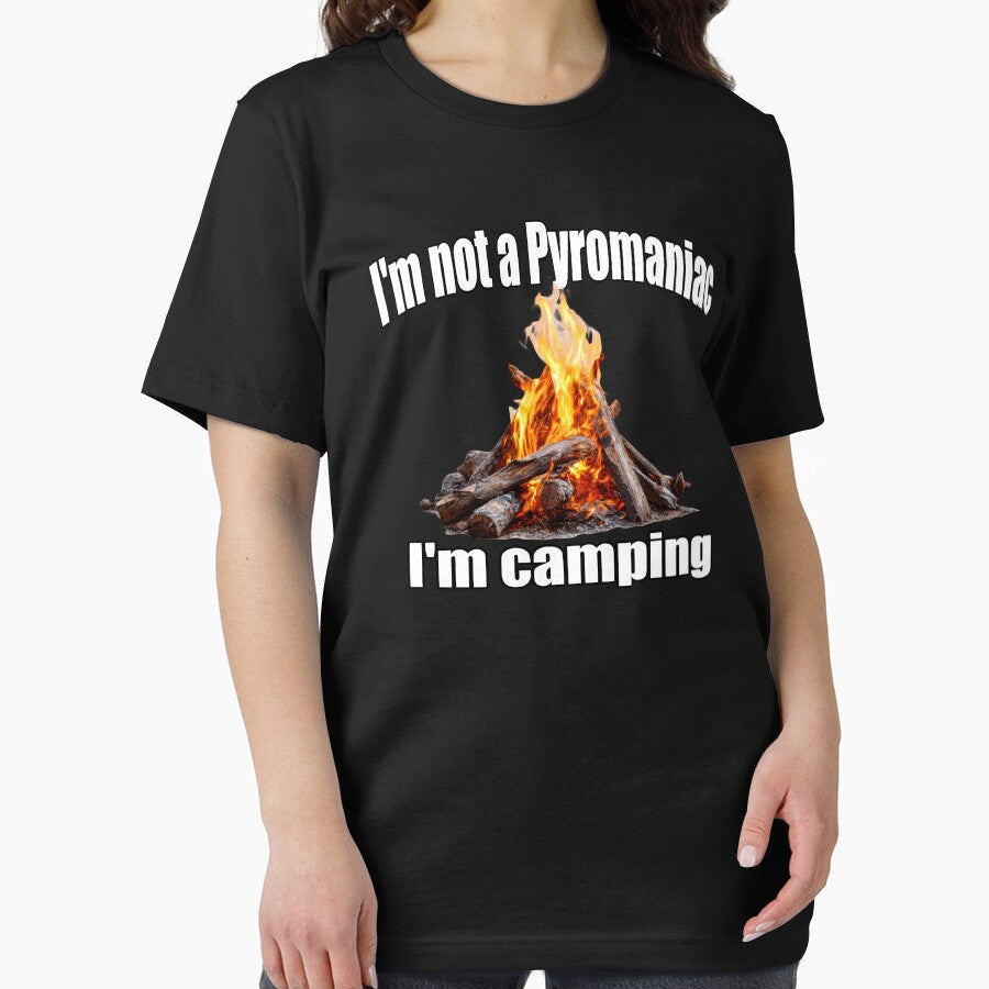 I'm Not A Pyromaniac I'm Camping by BrokenApparel