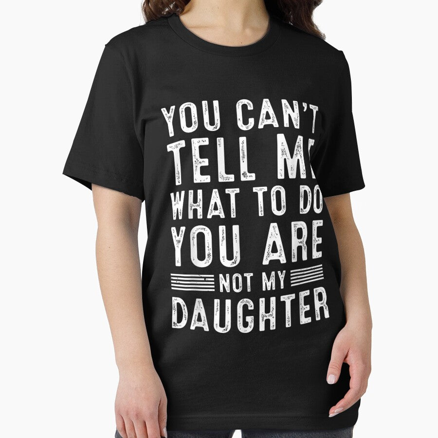You Can't Tell Me What To Do You're Not My Daughter by BASKF