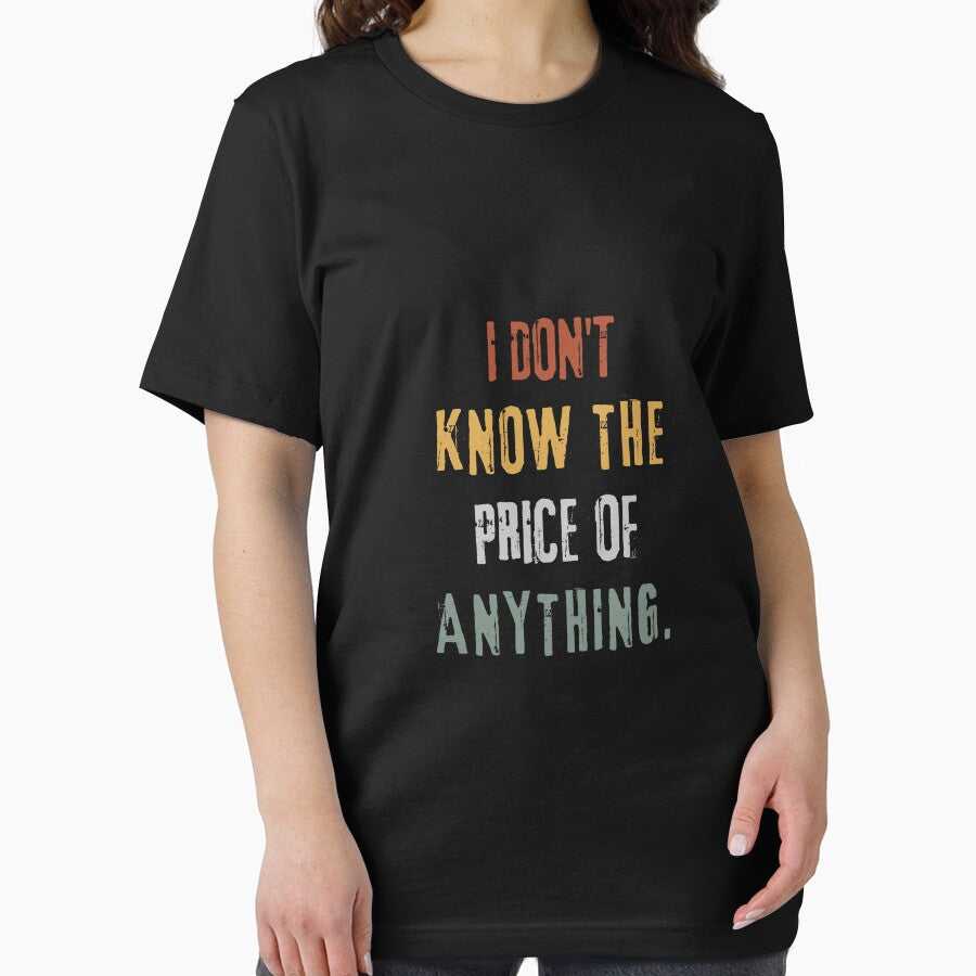 "I Don't Know the Price of Anything" Casual Quote Tee by AI-volution Unisex , , , Long Sleeve Tee