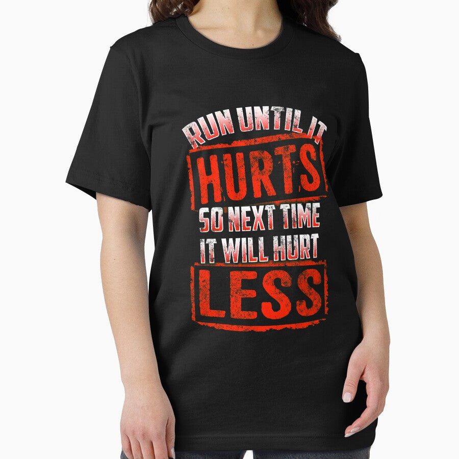 Running Run Until It Hurts, So Next Time It Hurts Less by festivalshirt