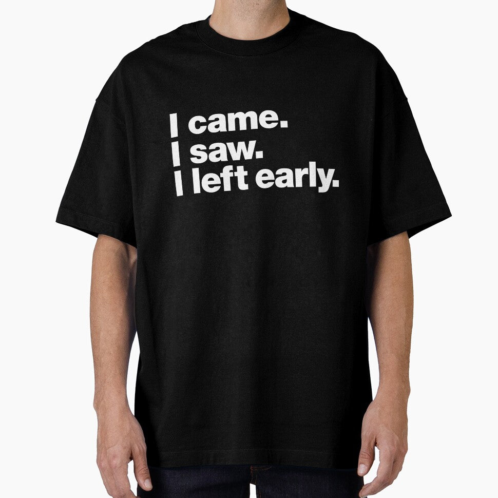 I came. I saw. I left early. by chestify