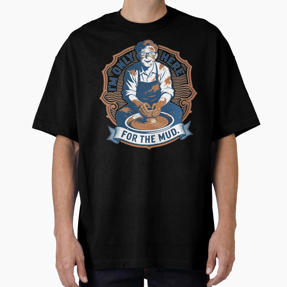 Funny Potter Gift I'm Only Here For The Mud Pottery Ceramic Art Design by thoughtswear