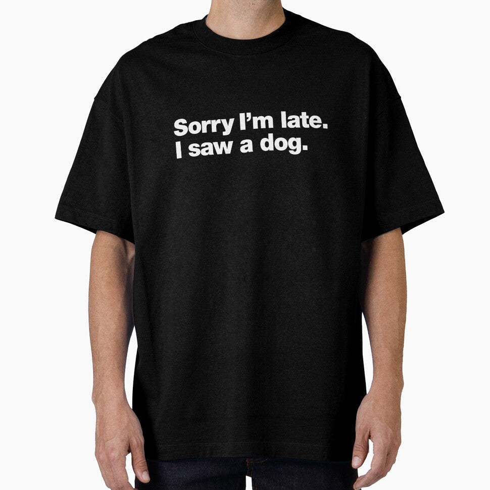 Sorry I'm late. I saw a dog. by chestify