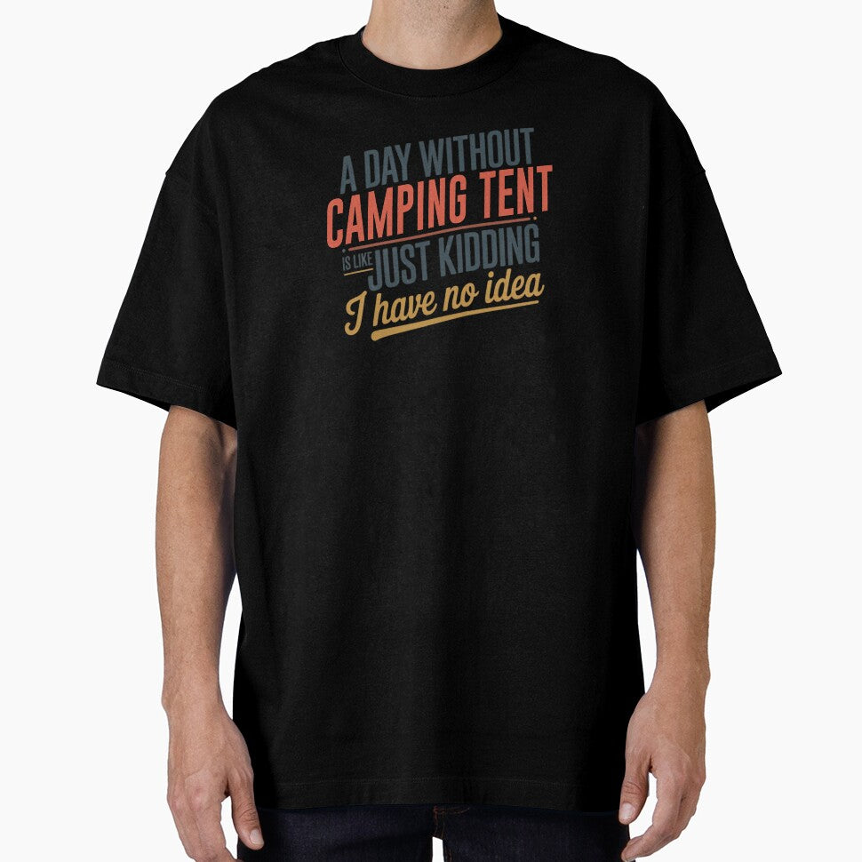 A Day Without Camping Tent Is Like Just Kidding - Cool & Funny Camping Tent Lover by Watsonarts