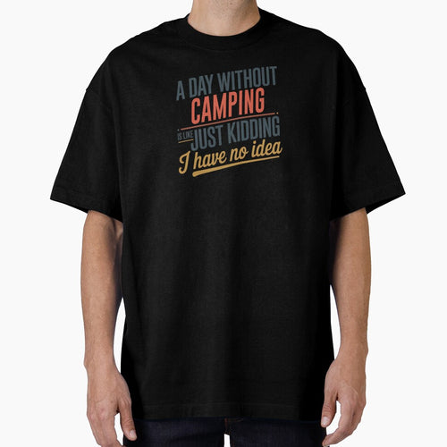 A Day Without Camping Is Like Just Kidding - Cool & Funny Camping Lover by Watsonarts