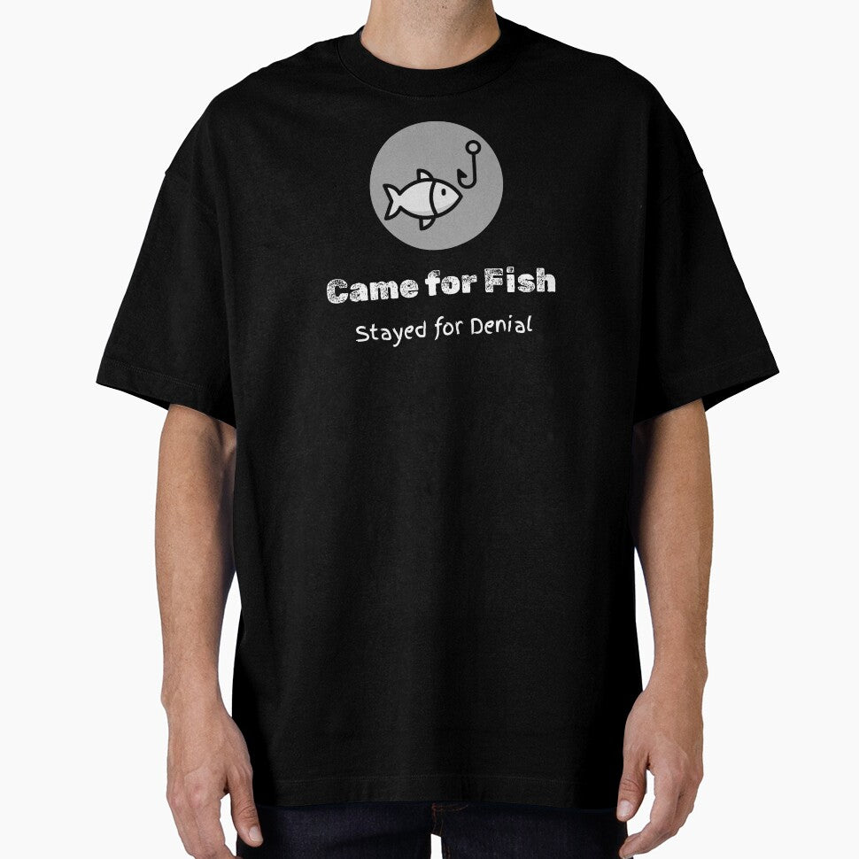 Came for Fish. Stayed for Denial by RandisTees