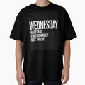 Halfway Emotionally Not There Wednesday T-Shirt by Viktorio Art Shop
