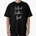 I Need Coffee Bad - Coffee - Caffeine Addict - Funny Coffee - Coffee Gifts - Coffee Addict - Coffee Drinker Gift by Rainwater Merch