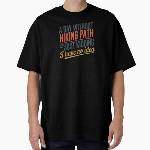 A Day Without Hiking Path Is Like Just Kidding - Cool & Funny Hiking Path Lover by Watsonarts