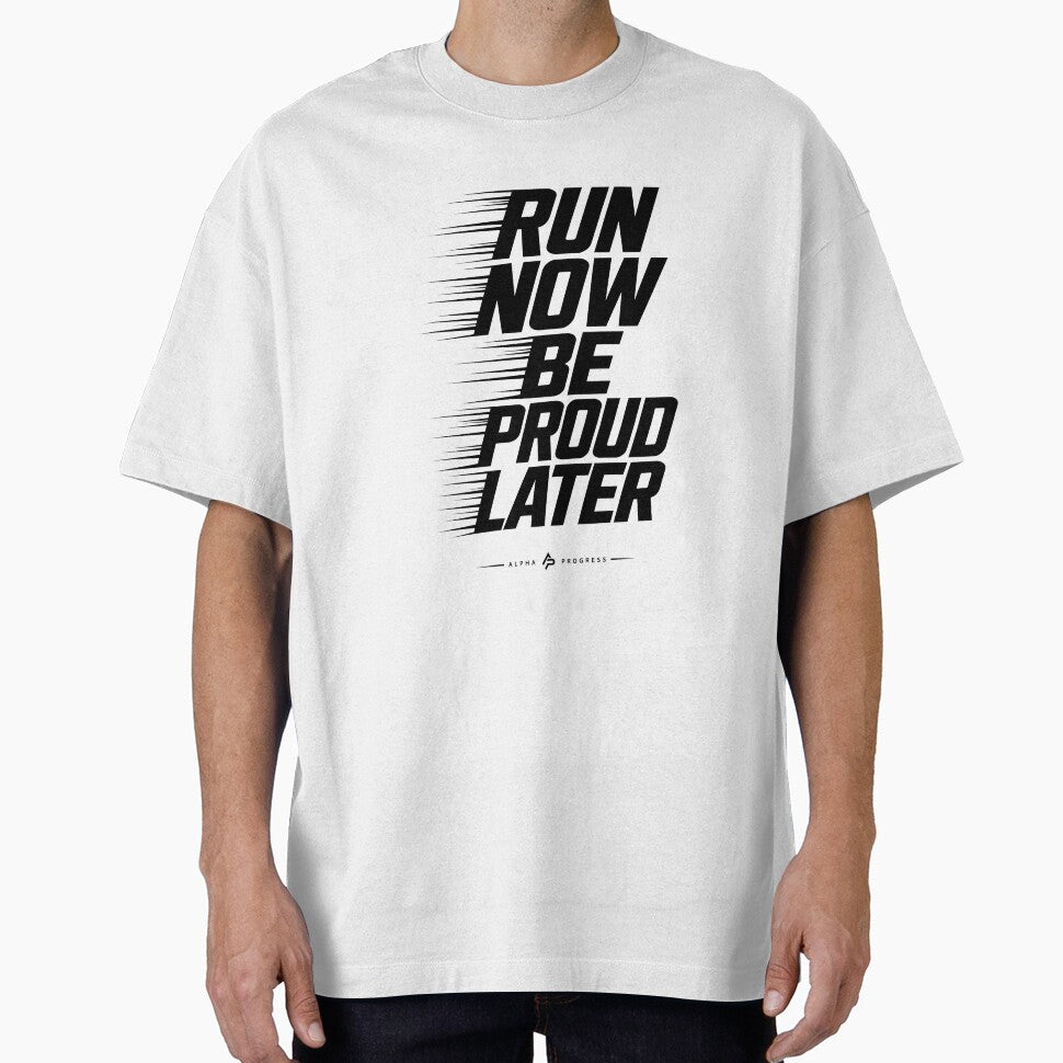 RUN NOW BE PROUD LATER by Alpha Progress
