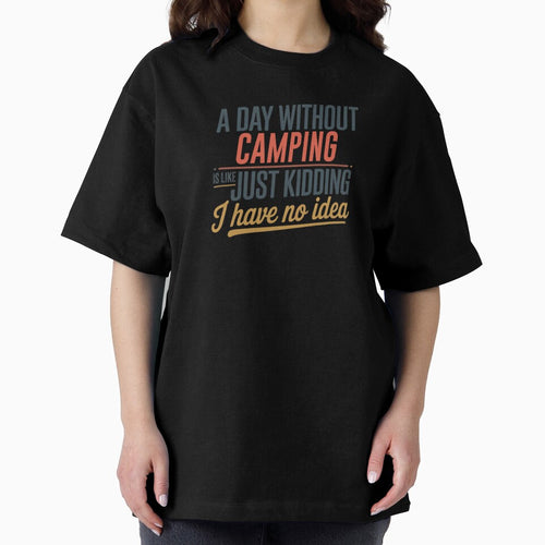 A Day Without Camping Is Like Just Kidding - Cool & Funny Camping Lover by Watsonarts