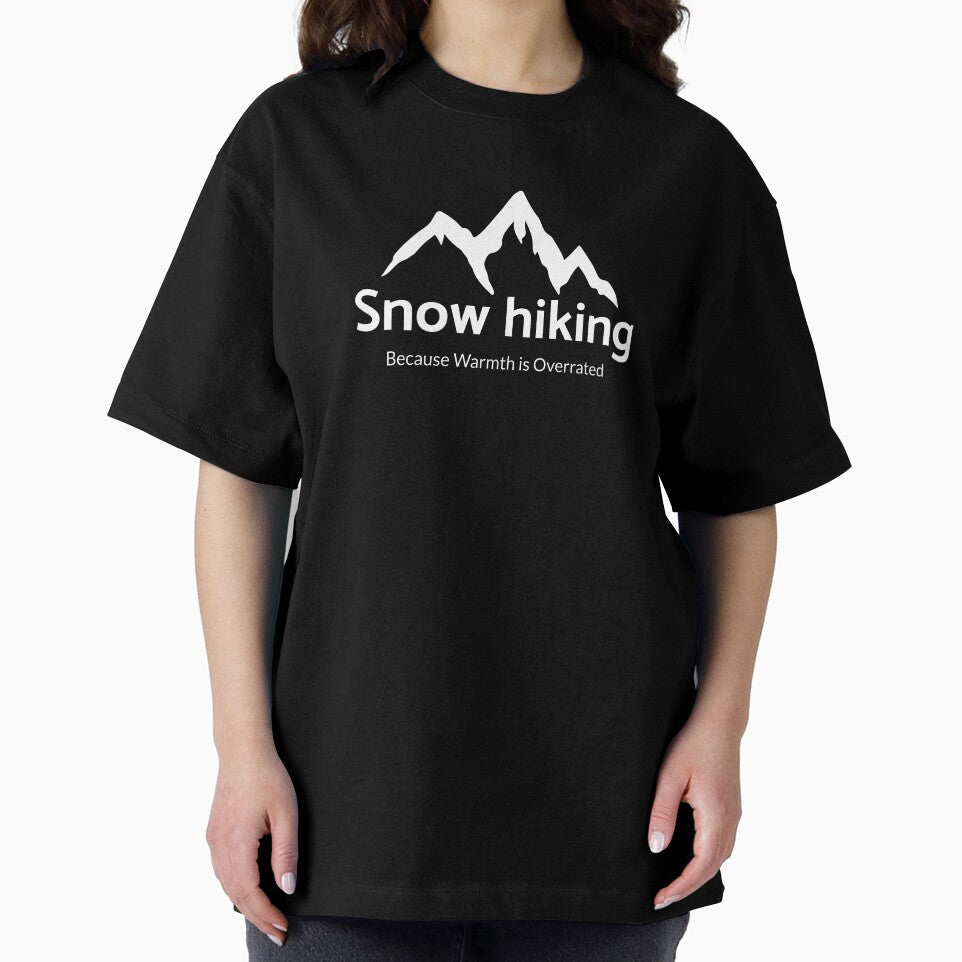 Snow Hiking: Because Warmth is Overrated T-shirt by JZU POD