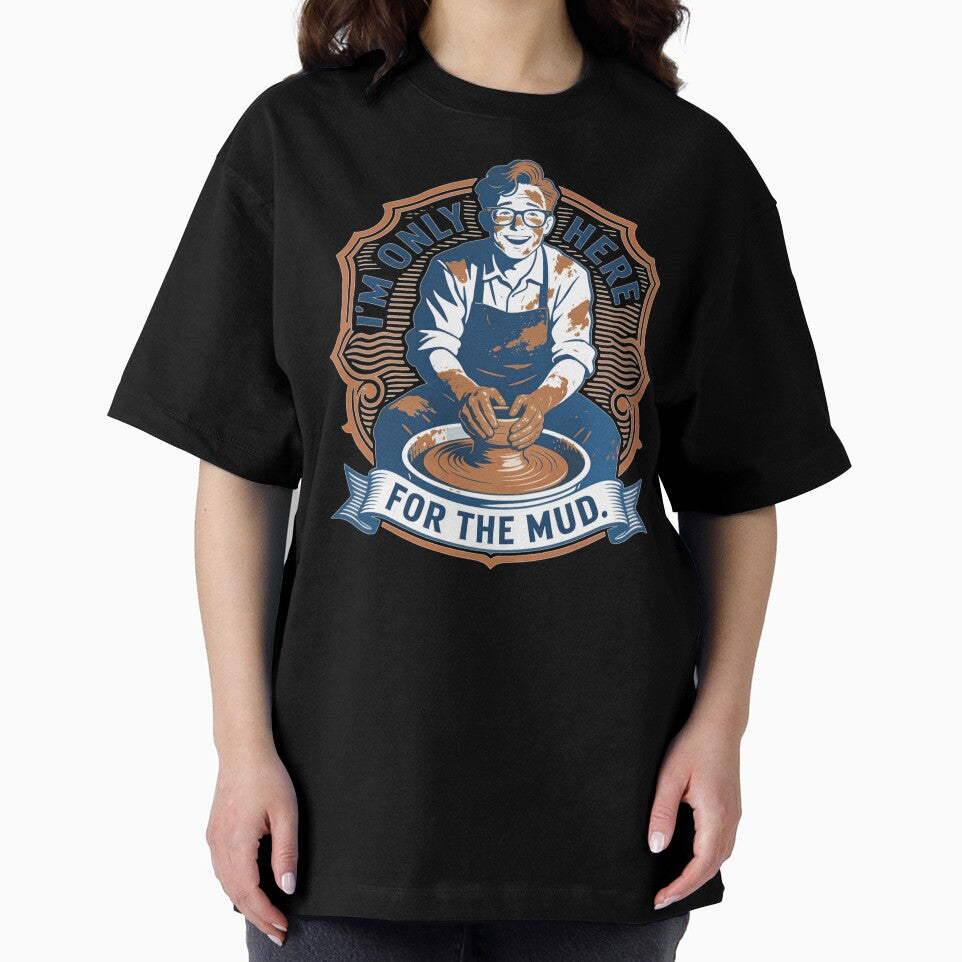 Funny Potter Gift I'm Only Here For The Mud Pottery Ceramic Art Design by thoughtswear