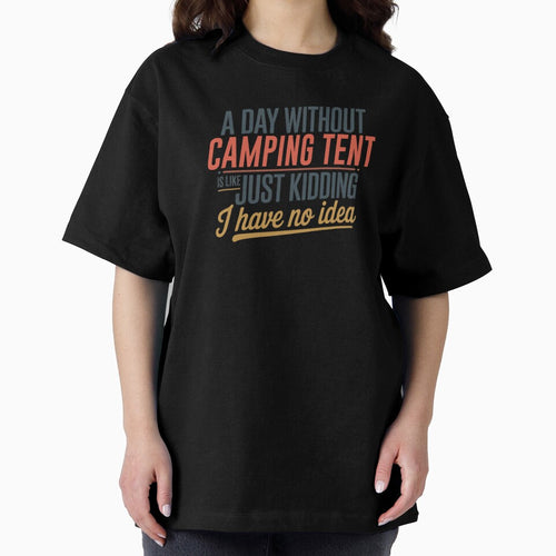 A Day Without Camping Tent Is Like Just Kidding - Cool & Funny Camping Tent Lover by Watsonarts