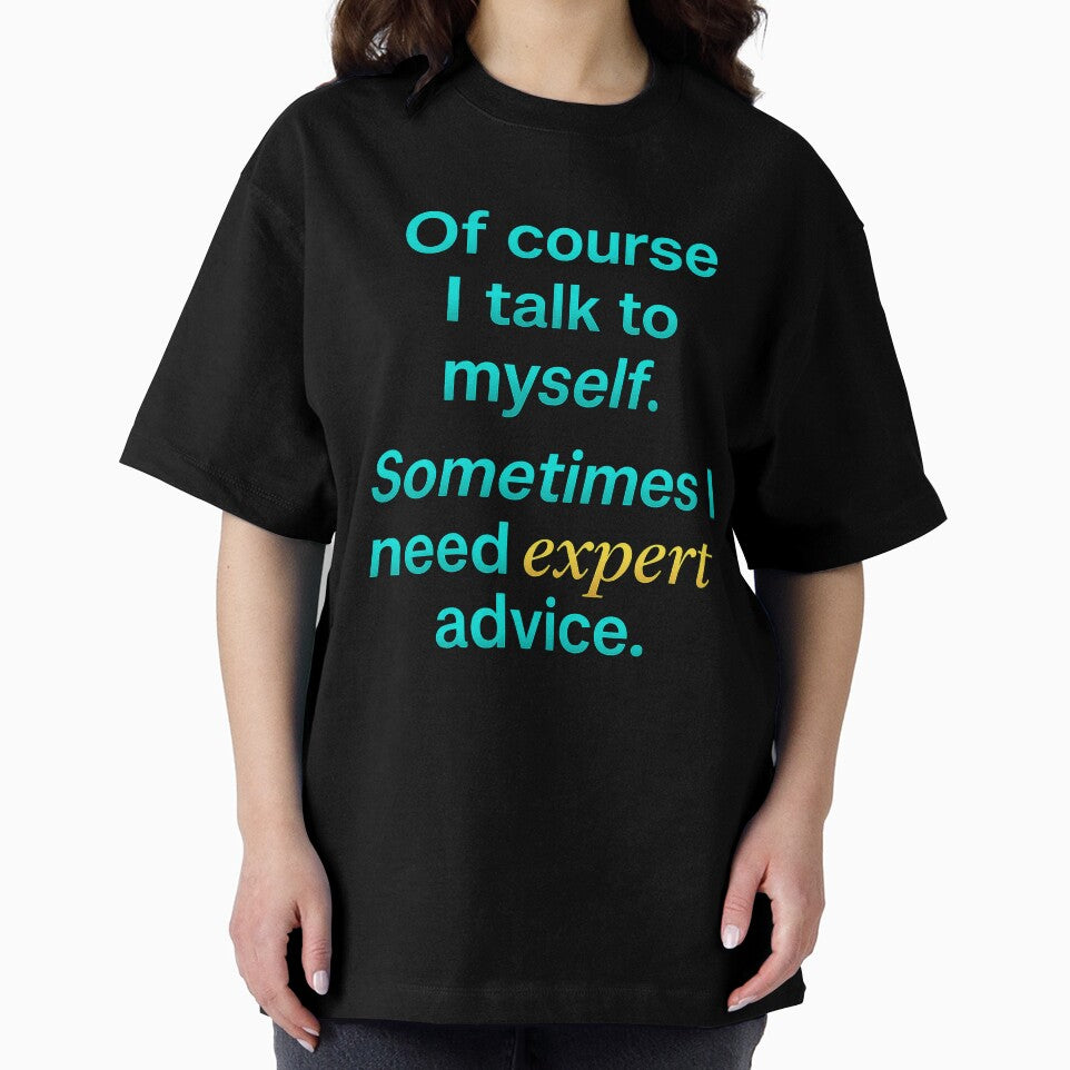 Of Course I Talk to Myself – Expert Advice Funny by the-dovlat
