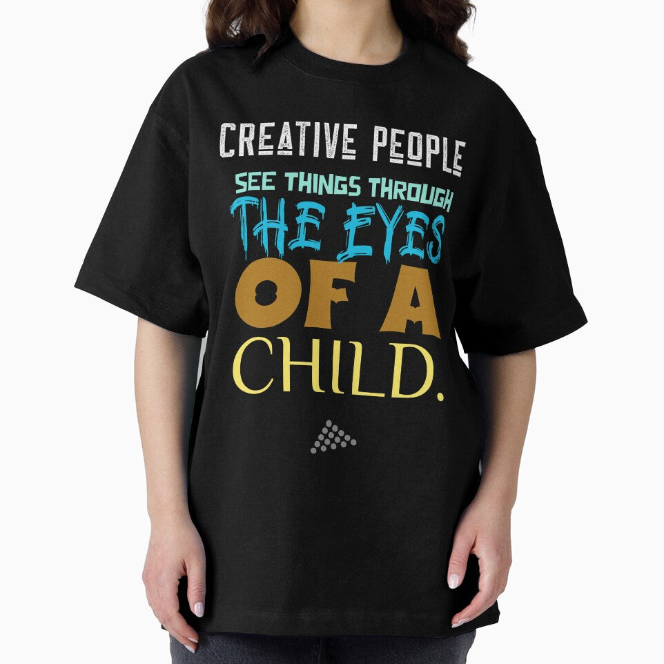 Creative People see things through the eyes of a child. by onesignbanner