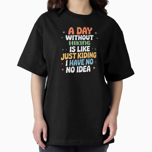 A Day Without Hiking Is Like Just Kidding - Cool & Funny Hiking Lover by Watsonarts