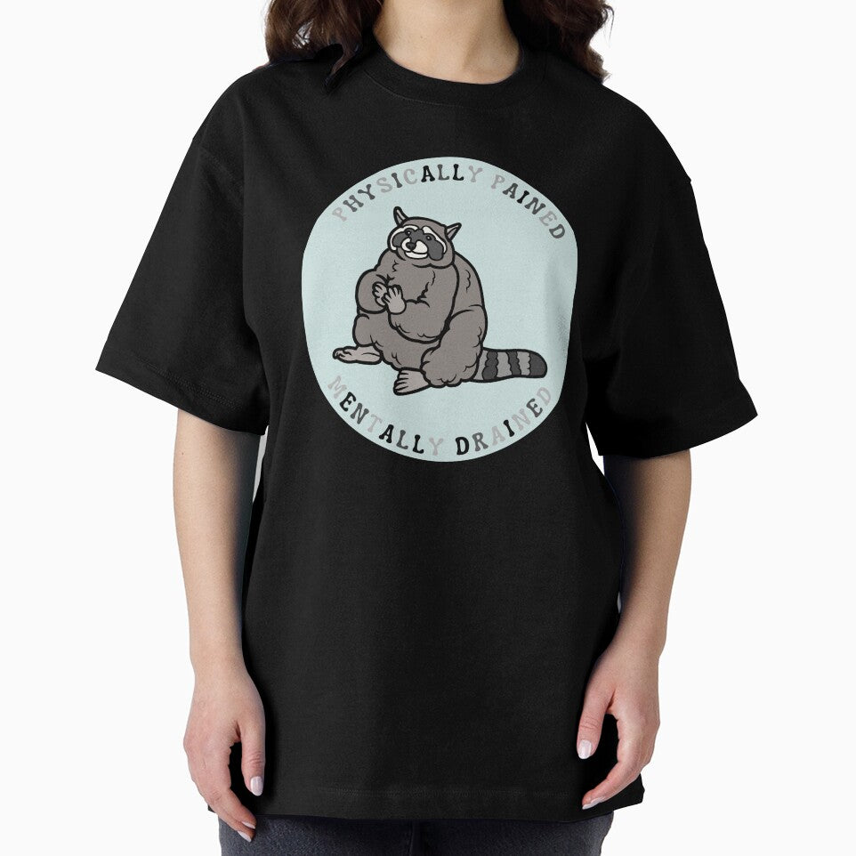 Physically pained, mentally drained| Raccoon meme design by SocialTekkie