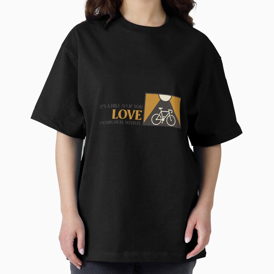 It's a Hill so if you Love Cycling Deal with it T-Shirt by InfinityBabes