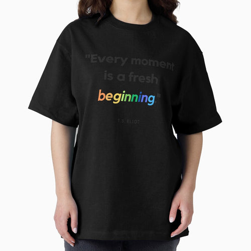"Every moment is a fresh beginning." - T.S. Eliot Inspirational Quote by Bananobanini