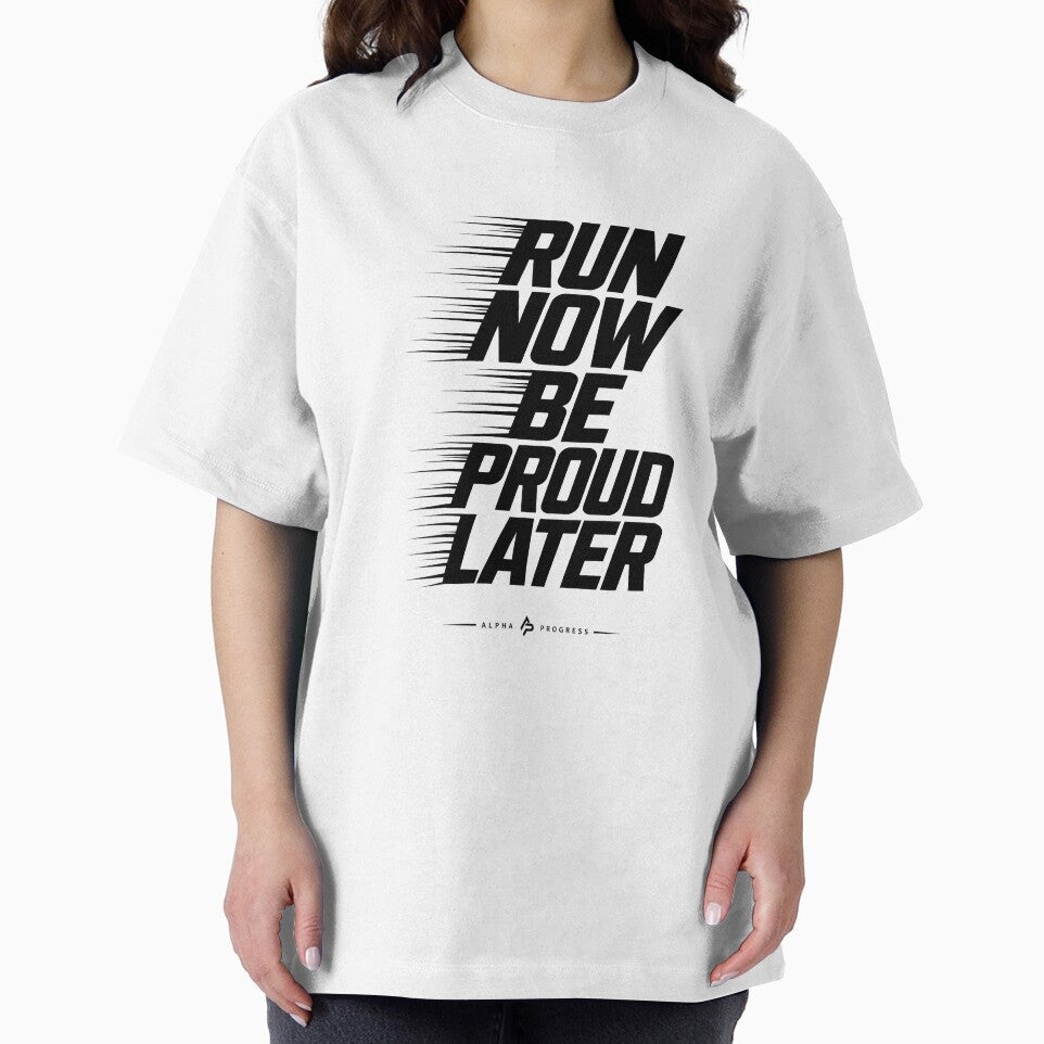 RUN NOW BE PROUD LATER by Alpha Progress