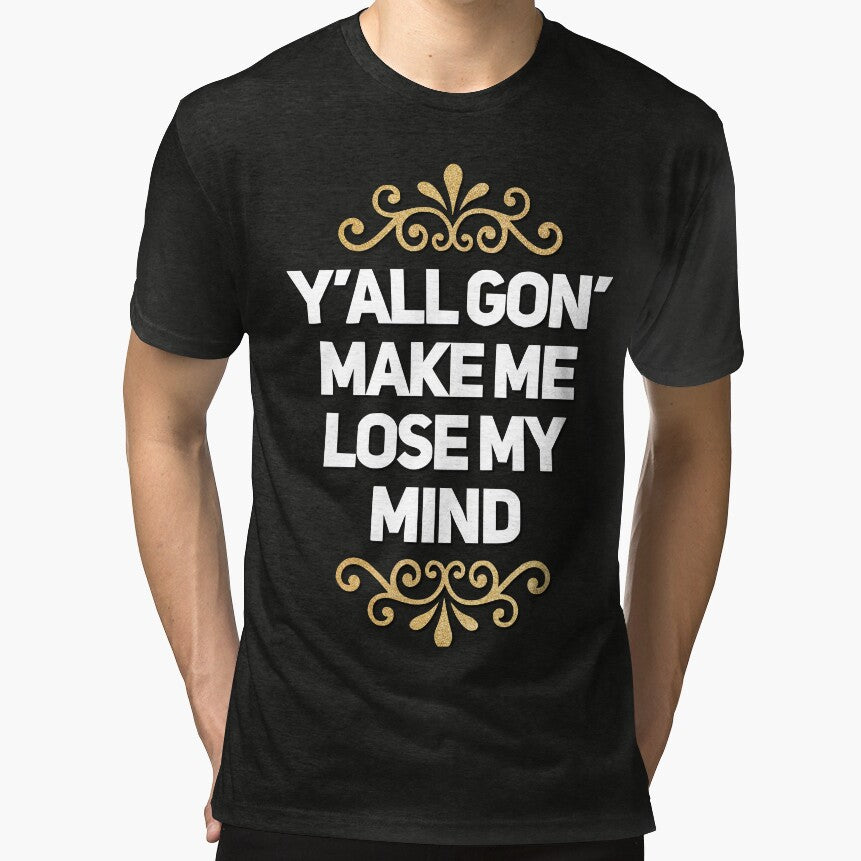 Y'all Gon' Make Me Lose My Mind by TotalDesign
