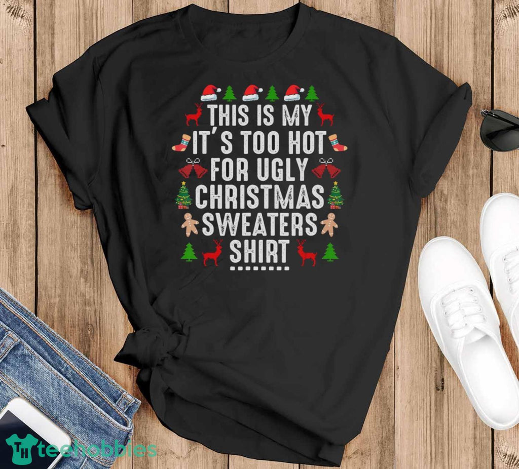 This Is My It’s Too Hot For Ugly Christmas Sweaters shirt Unisex , , , Long Sleeve Tee